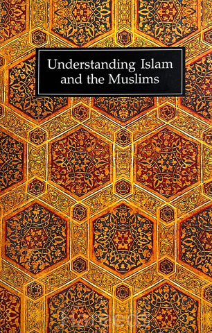 Understanding Islam and the Muslims