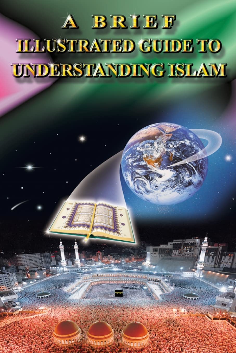 A Brief Illustrated Guide To Understanding Islam